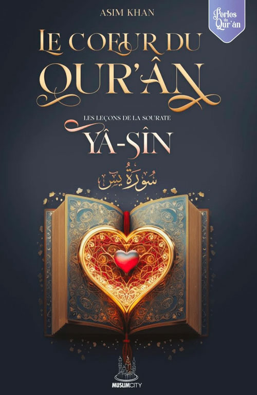 Le coeur du Qur’ân – Les leçons de la sourate Yâ-Sîn